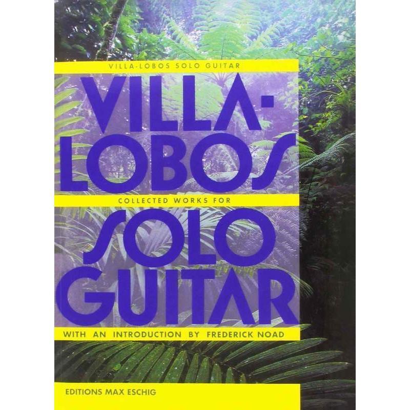 Villa-Lobos - Collected Works for Solo Guitar - Logans Pianos